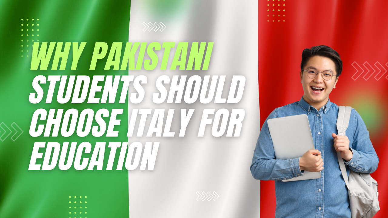 Why Students Pakistani Should Choose Italy for Education