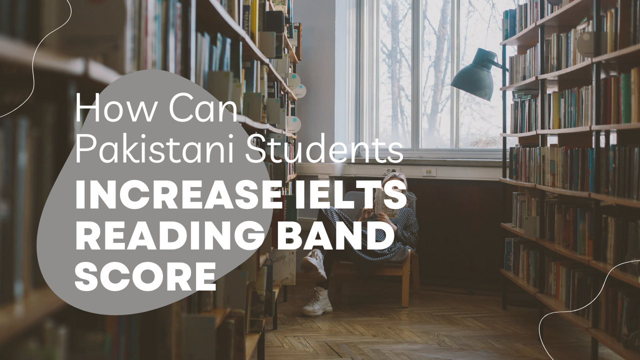 How Can Pakistani Students Increase IELTS Reading Band Score