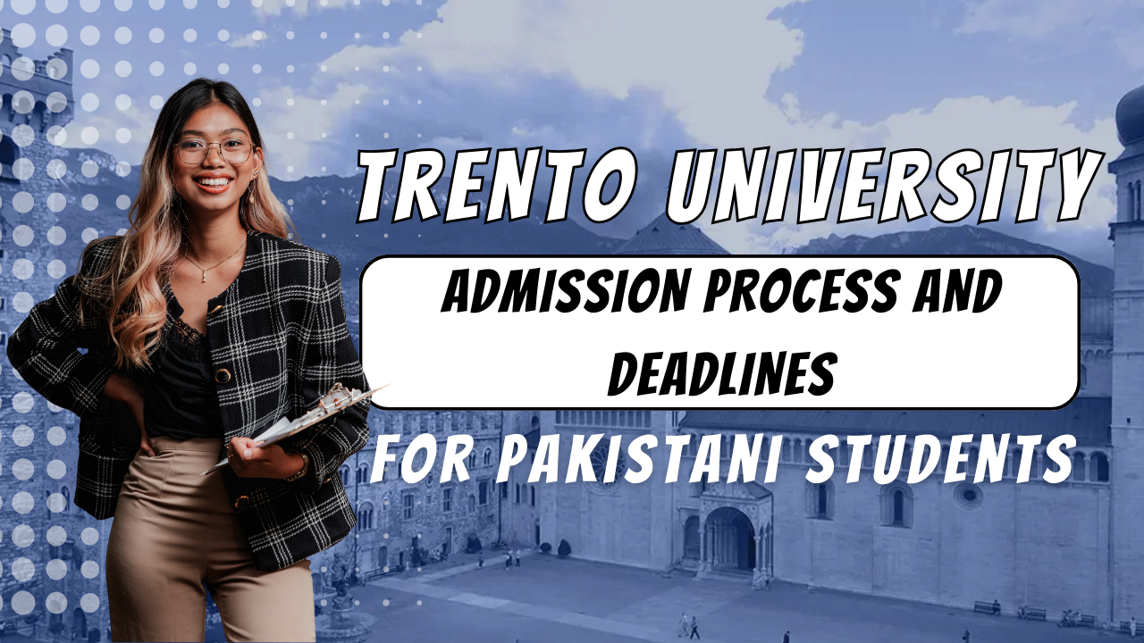 Trento University Admission Process and Deadlines for Pakistani Students