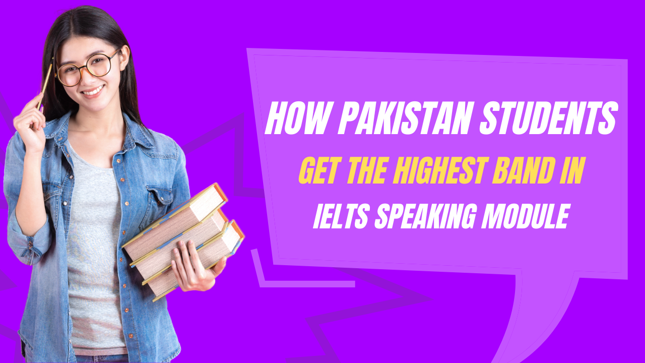 How Pakistan Students Get the Highest Band in IELTS Speaking Module