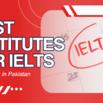 Best Institutes for IELTS Preparation in Pakistan