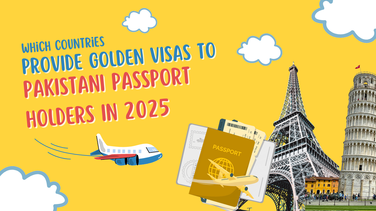 Which Countries Provide Golden Visas to Pakistani Passport Holders in 2025