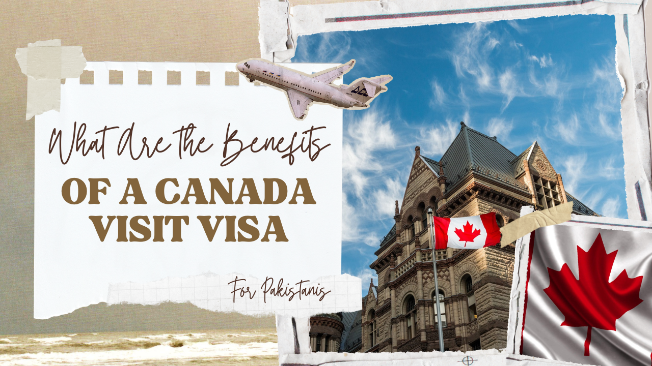 Benefits of a Canada Visit Visa For Pakistanis
