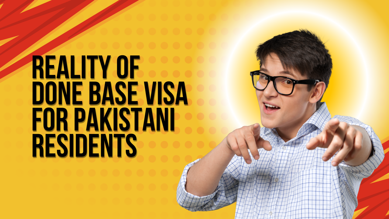 Reality of Done Base Visa for Pakistani Residents