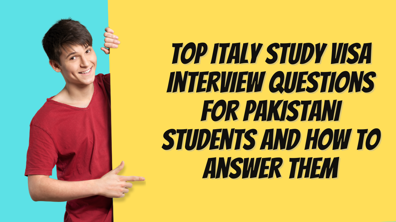 Top Italy Study Visa Interview Questions for Pakistani Students and How to Answer Them