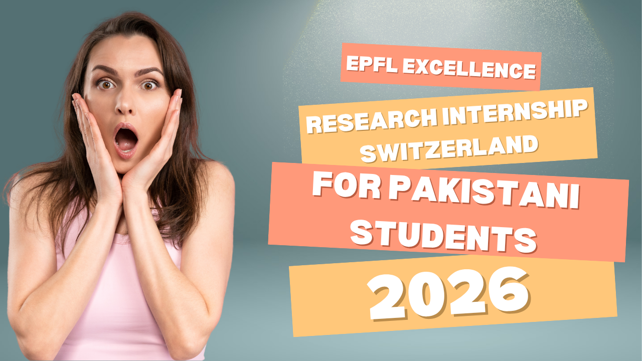 EPFL Excellence Research Internship Switzerland for Pakistani Students 2026