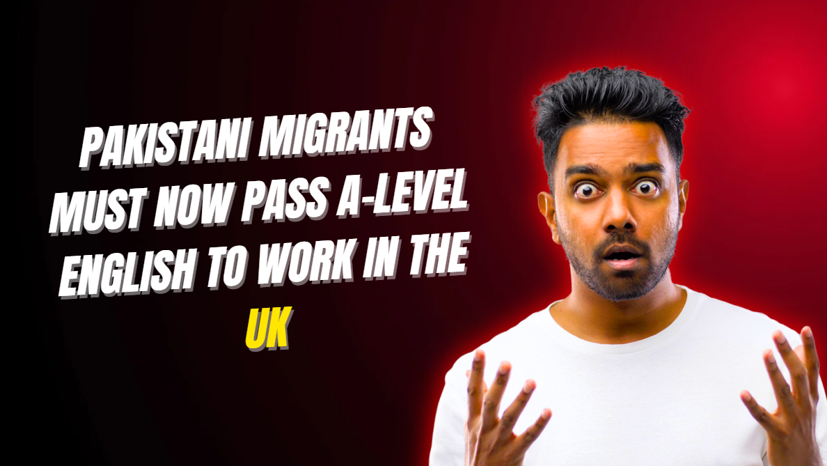 Pakistani Migrants Must Now Pass A-Level English to Work in the UK