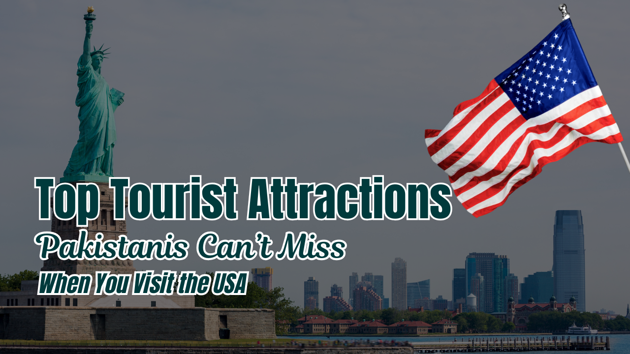 Top Tourist Attractions Pakistanis Can’t Miss When You Visit the USA