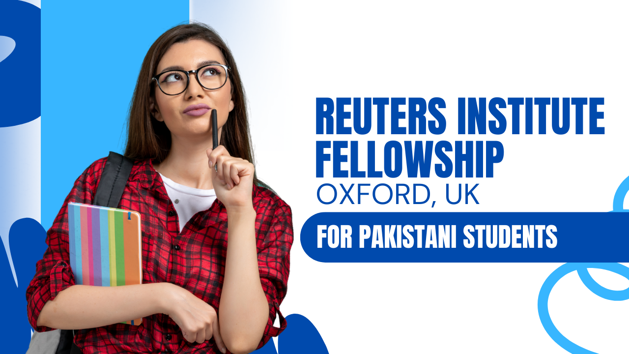 Reuters Institute Fellowship Oxford, UK For Pakistani students