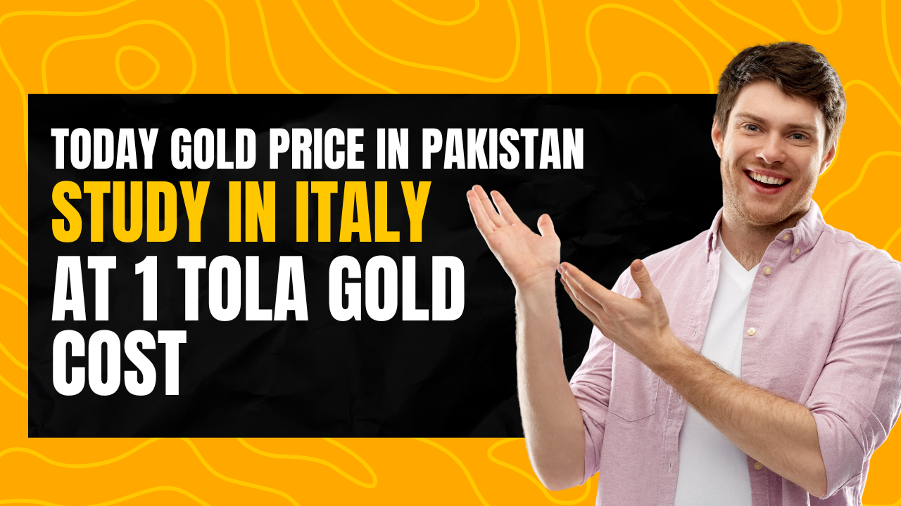 Today Gold Price in Pakistan: Study in Italy at 1 Tola Gold Cost